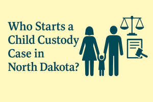 Who Starts A Child Custody Case In North Dakota
